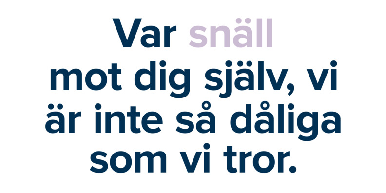Text i bild:  Var snäll mot dig själv, vi är inte så dåliga som vi tror.
