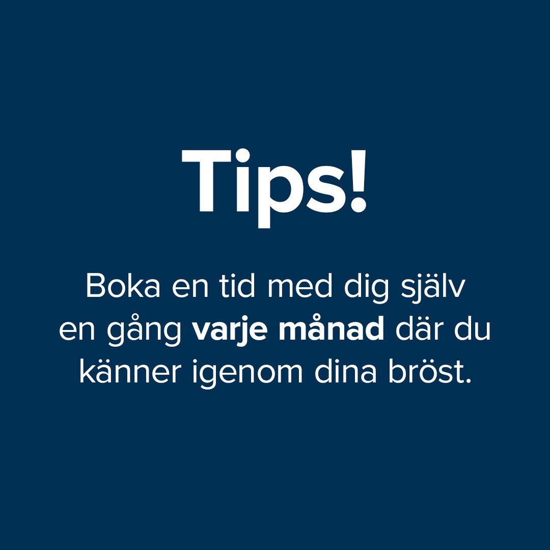 Text i bild: Tips! Boka en tid med dig själv en gång varje månad där du känner igenom dina bröst. Text i bild: Tips! Boka en tid med dig själv en gång varje månad där du känner igenom dina bröst.